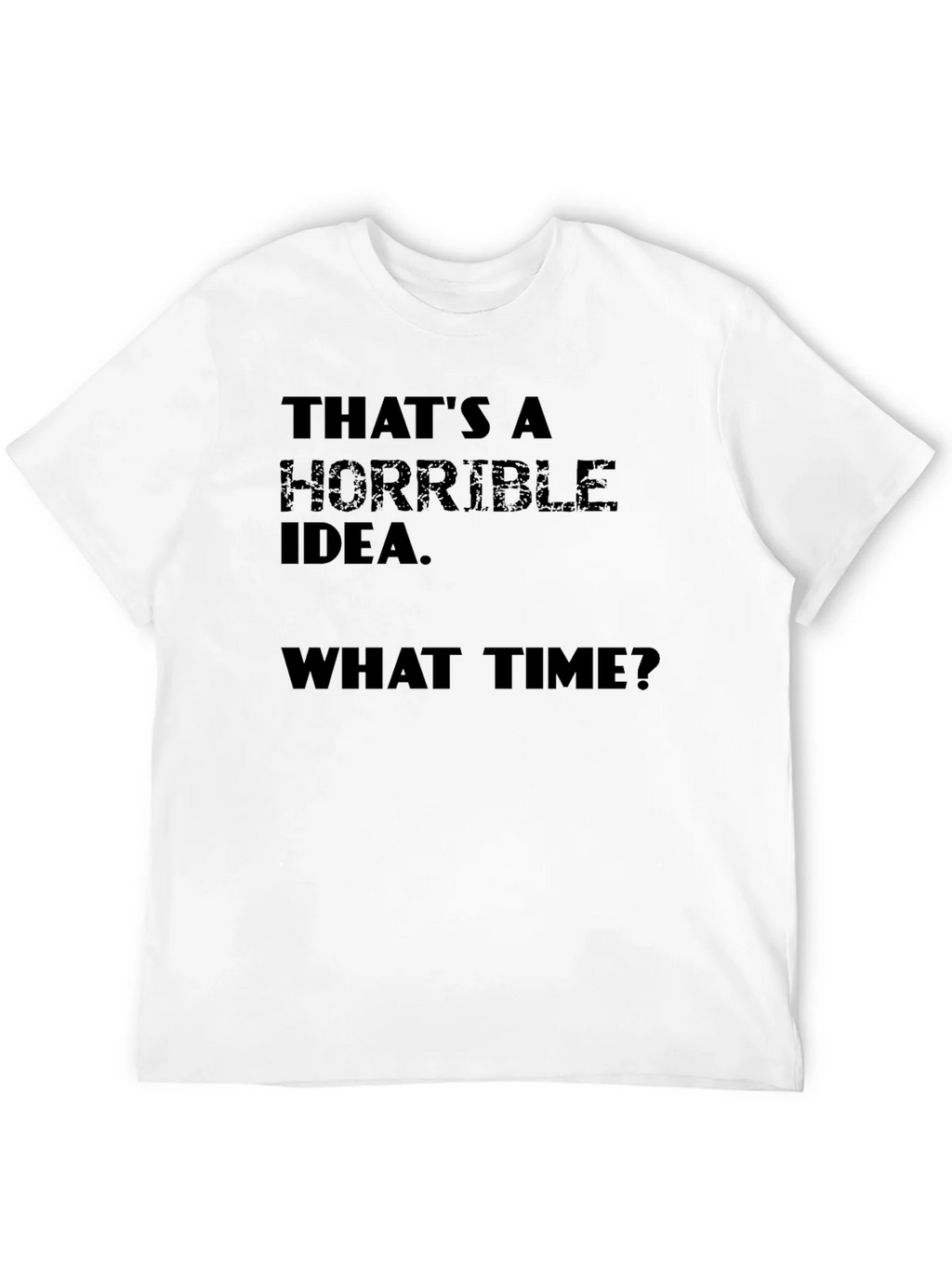 Horrible Idea T-Shirt - Funny Sarcastic Tee