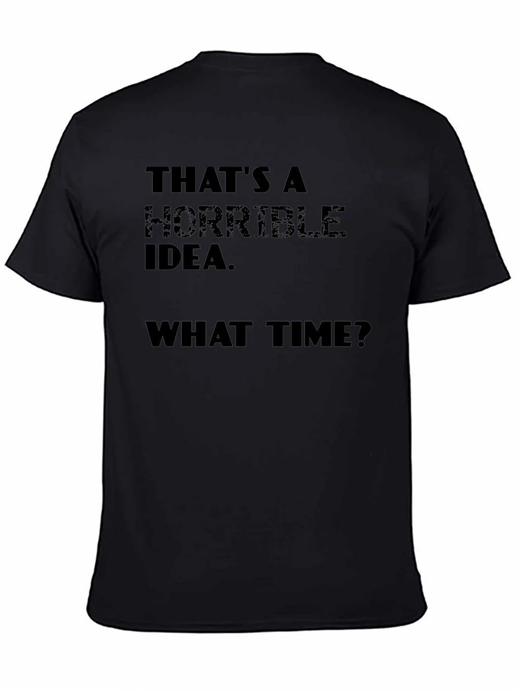 Horrible Idea T-Shirt - Funny Sarcastic Tee