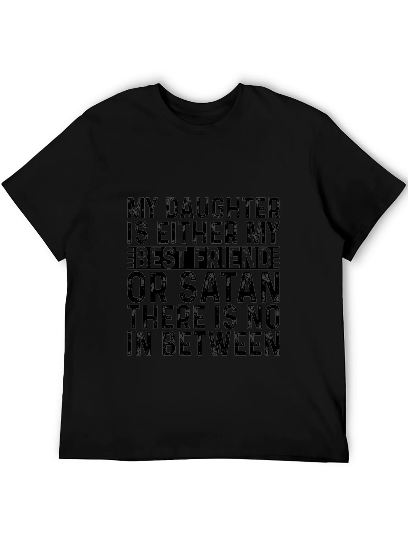 My Daughter is Either My Best Friend or Satan T-Shirt