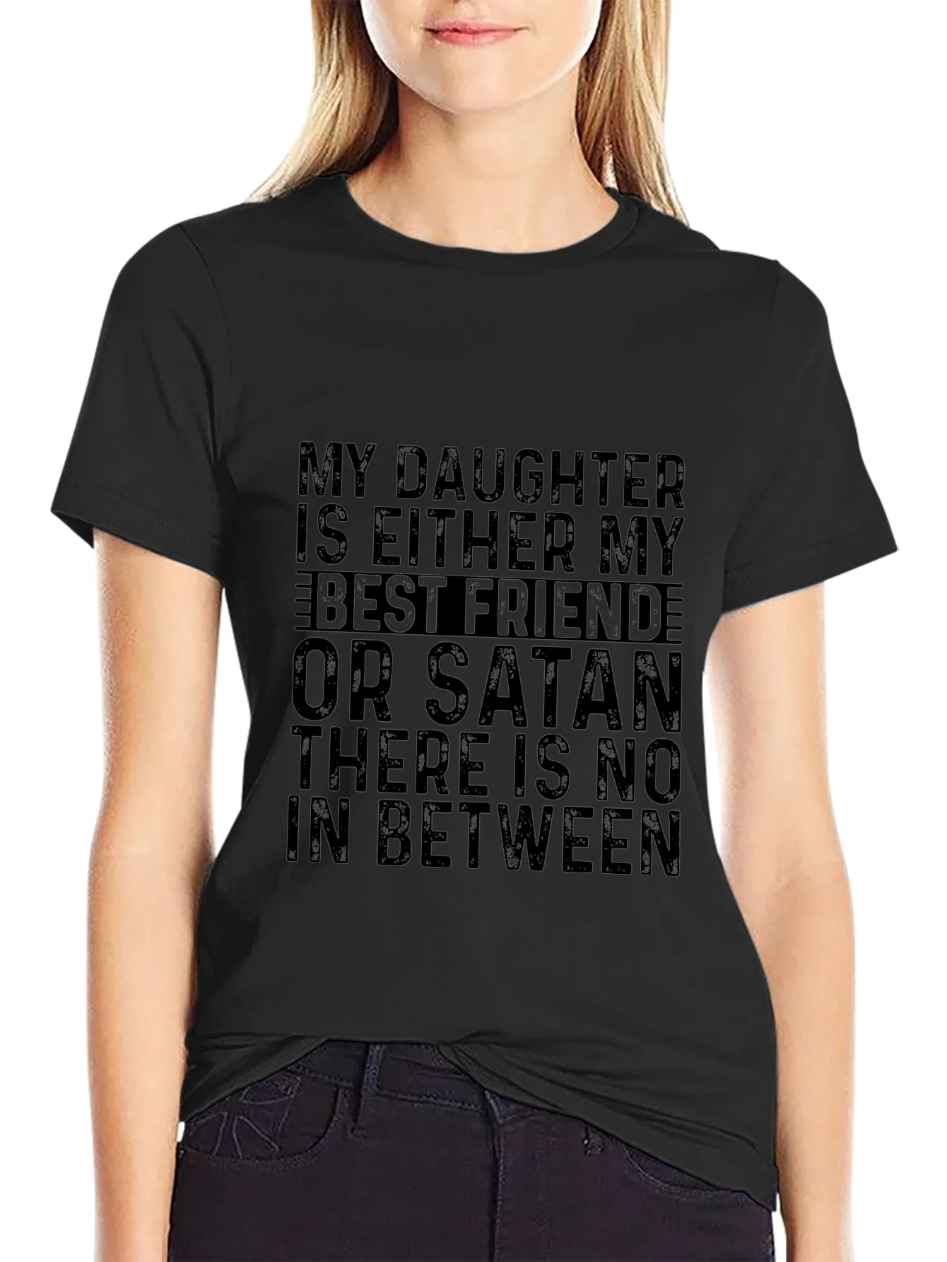 My Daughter is Either My Best Friend or Satan T-Shirt