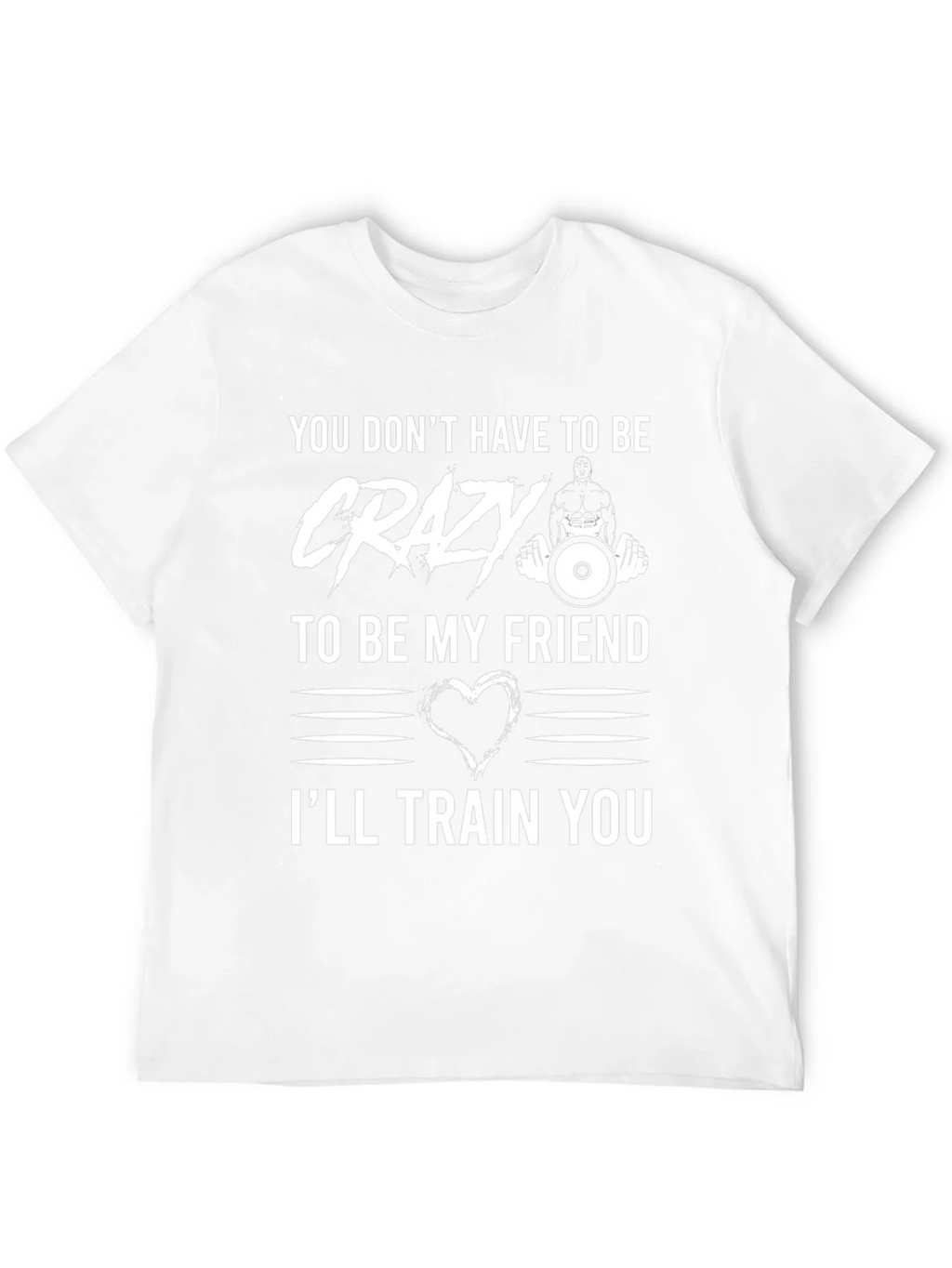 Crazy Friend Workout T-Shirt: Ill Train You!