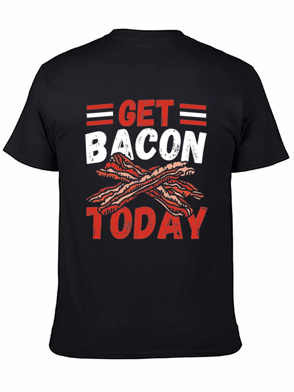 Get Bacon Today Graphic T-Shirt