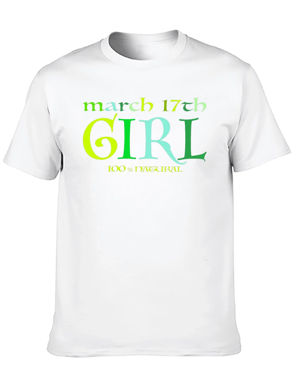 March 17th Girl 100% Natural St Patricks Day T-Shirt