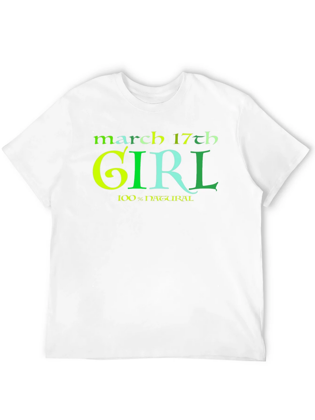 March 17th Girl 100% Natural St Patricks Day T-Shirt